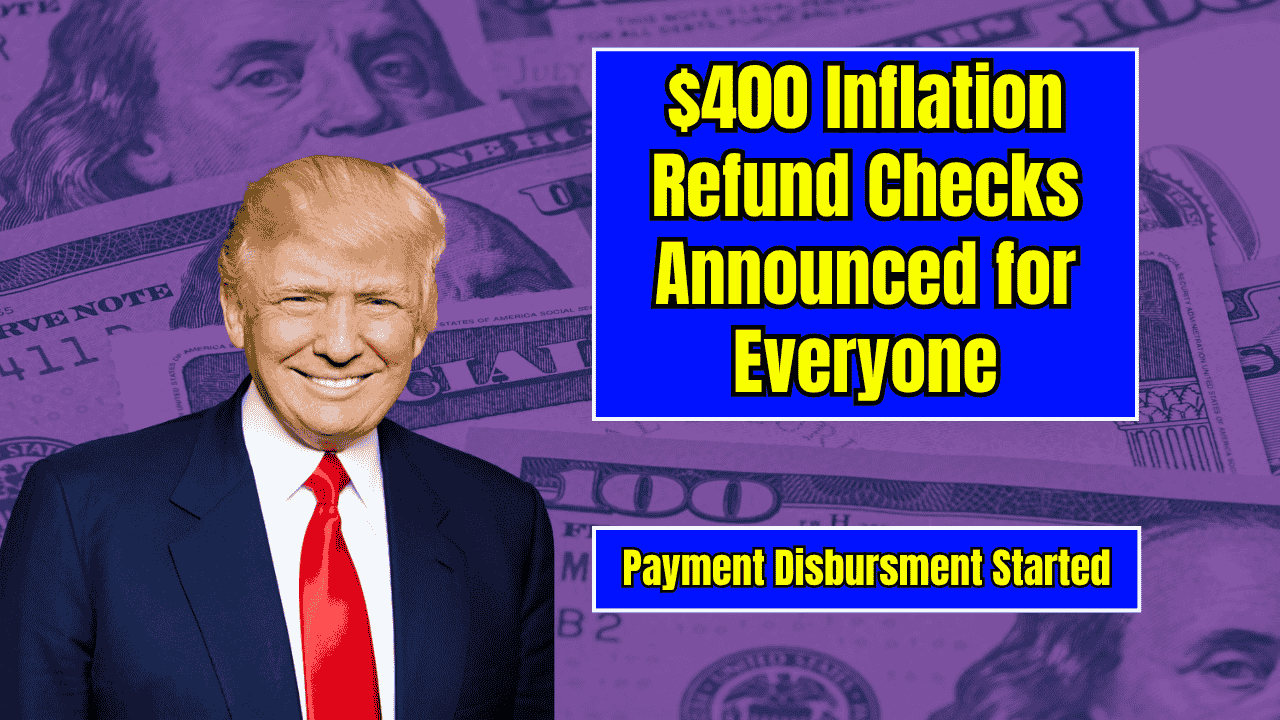 $400 Inflation Refund Checks Announced for Everyone – Payment Disbursment Started