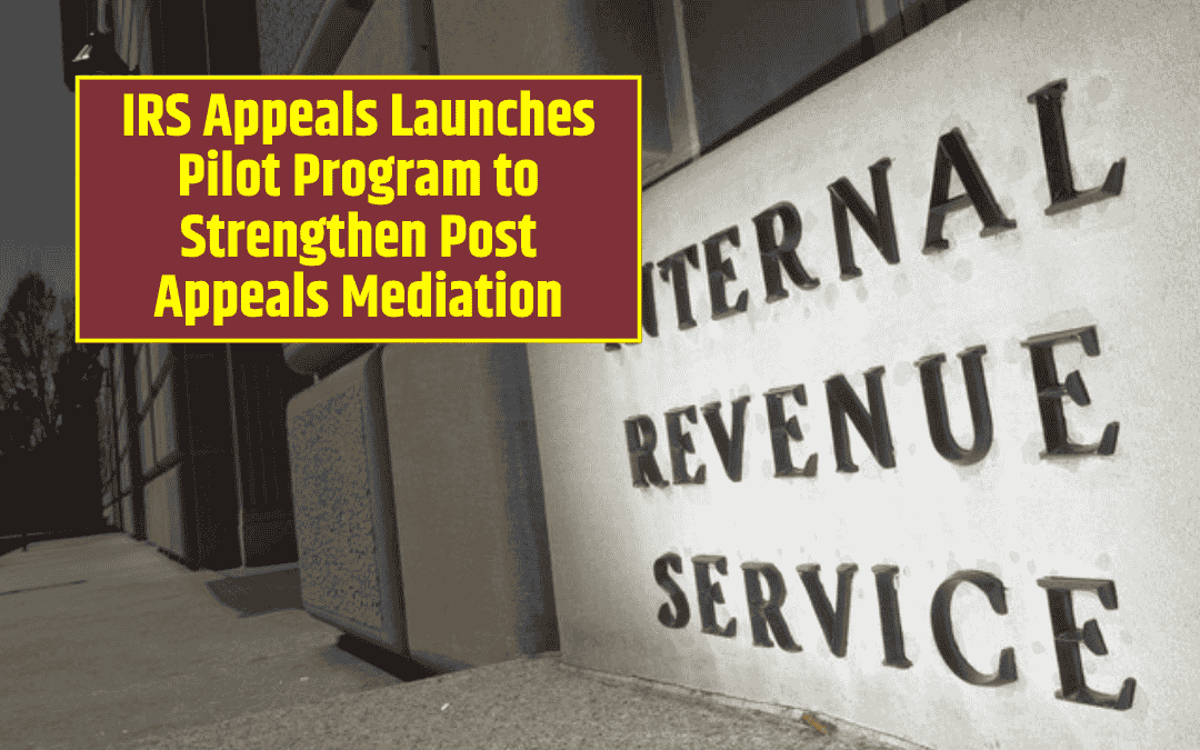 IRS Appeals Launches Pilot Program to Strengthen Post Appeals Mediation