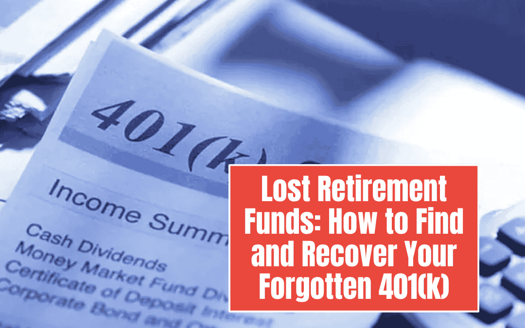 Lost Retirement Funds: How to Find and Recover Your Forgotten 401(k)