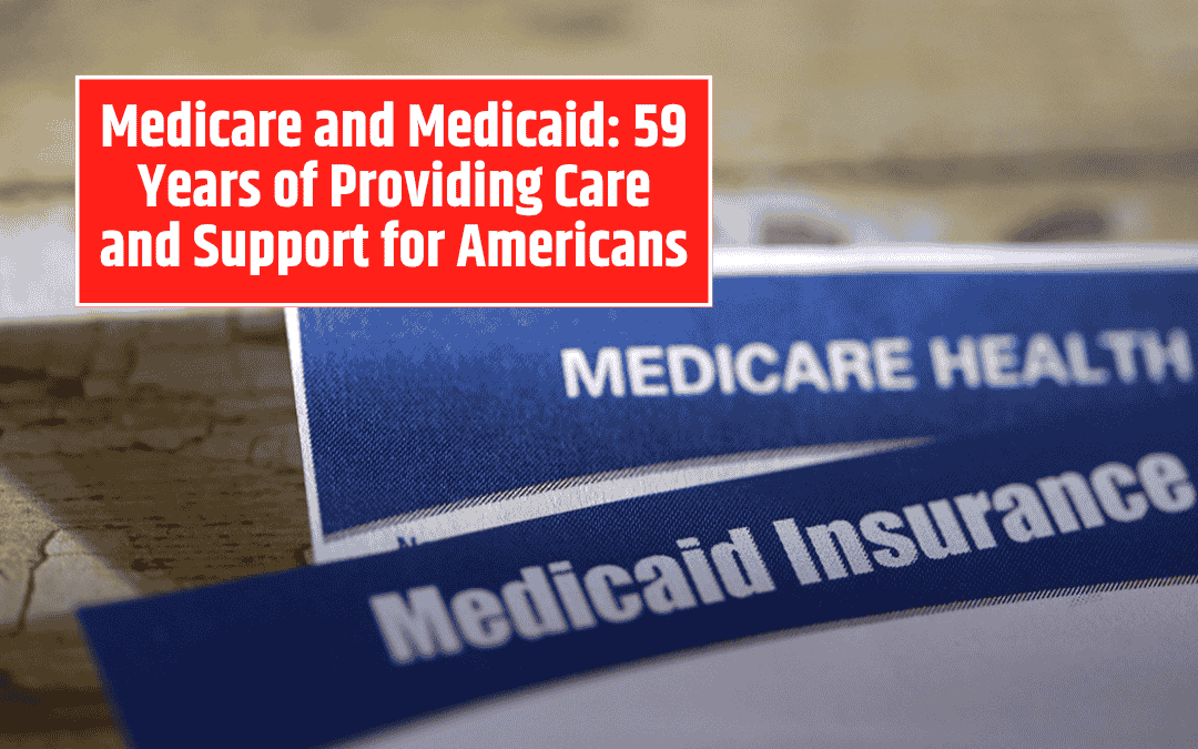 Medicare and Medicaid: 59 Years of Providing Care and Support for Americans