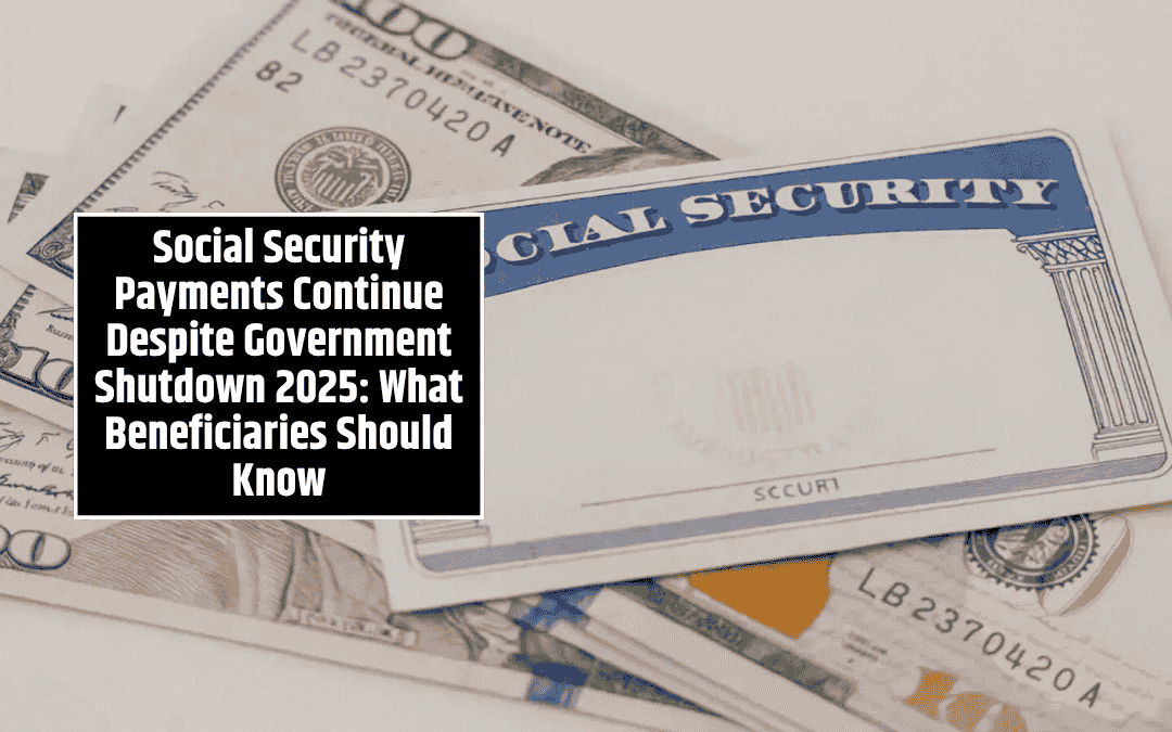 Social Security Payments Continue Despite Government Shutdown 2025: What Beneficiaries Should Know