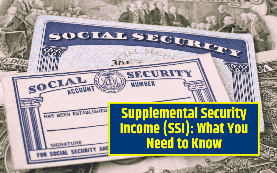 Supplemental Security Income (SSI): What You Need to Know