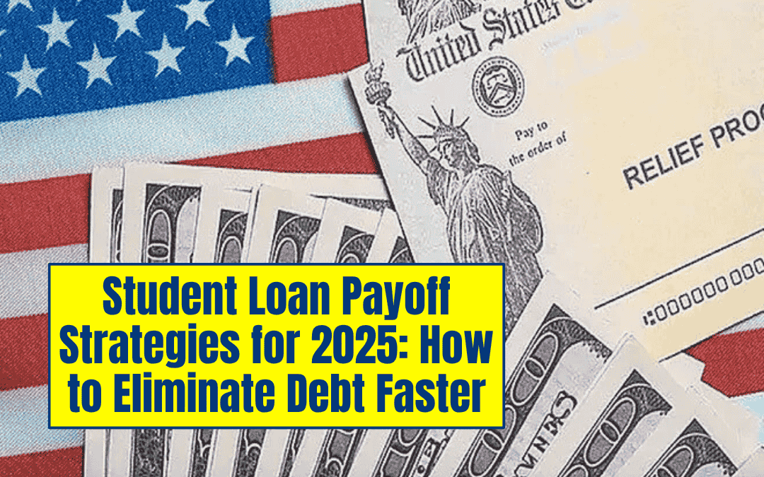 Student Loan Payoff Strategies for 2025: How to Eliminate Debt Faster